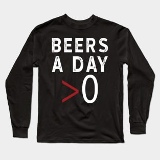 More Than Zero Beers A Day Long Sleeve T-Shirt